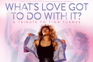 What's Love Got To Do With It at the Victoria Theatre Halifax September 2024